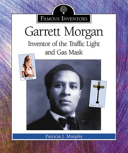 Garrett Morgan : inventor of the traffic light and gas mask