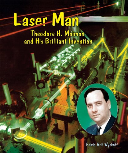 Laser man : Theodore H. Maiman and his brilliant invention