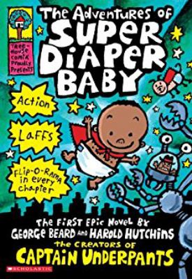 The adventures of Super Diaper Baby : the first graphic novel by George Beard and Harold Hutchins, the creators of Captain Underpants