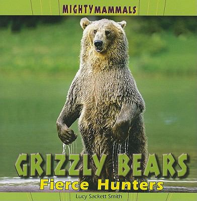 Grizzly bears : fierce hunters