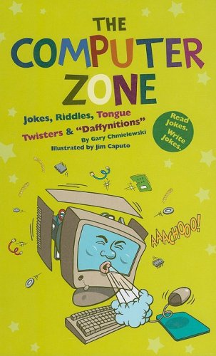 The computer zone : joke, riddles, tongue twisters & "daffynitions"