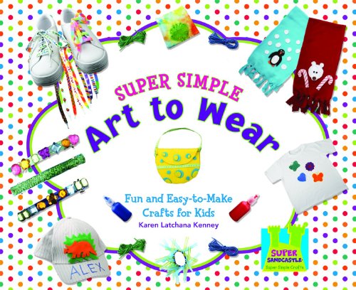 Super simple art to wear : fun and easy-to-make crafts for kids