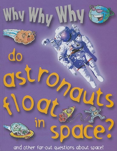 Why why why do astronauts float in space?.