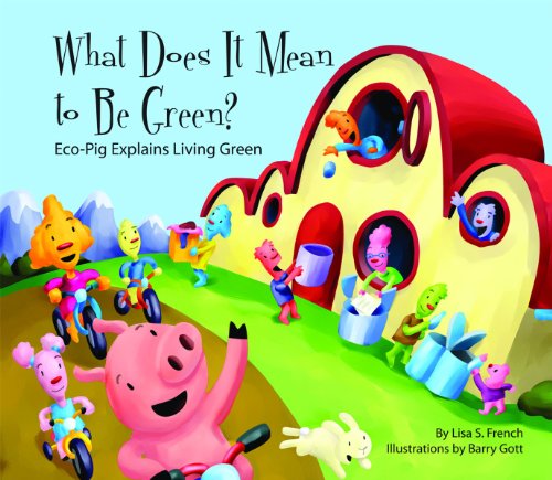 What does it mean to be green? : Eco-Pig explains living green /