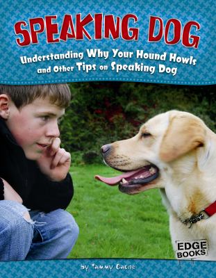 Speaking dog : understanding why your hound howls and other tips on speaking dog