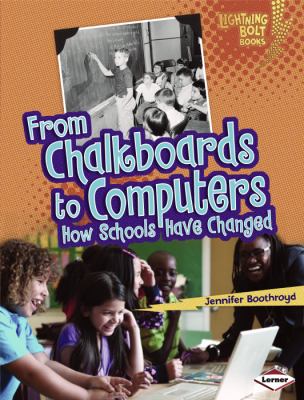 From chalkboards to computers : how schools have changed