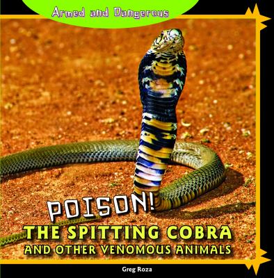 Poison! : the spitting cobra and other venomous animals