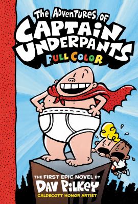 The adventures of Captain Underpants : now in full color : the first epic novel
