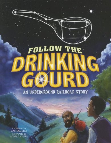 Follow the drinking gourd : an Underground Railroad story