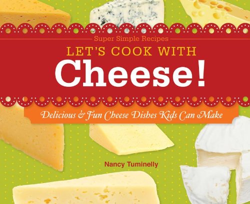 Let's cook with cheese! : delicious & fun cheese dishes kids can make
