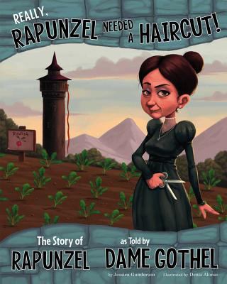 Really, Rapunzel needed a haircut! : the story of Rapunzel as told by Dame Gothel