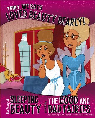 Truly, we both loved Beauty dearly! : the story of Sleeping Beauty as told by the good and bad fairies