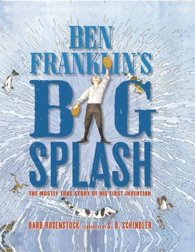 Ben Franklin's big splash : the mostly true story of his first invention