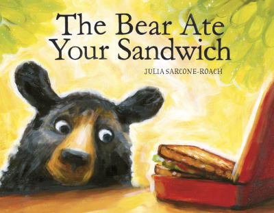 The bear ate your sandwich