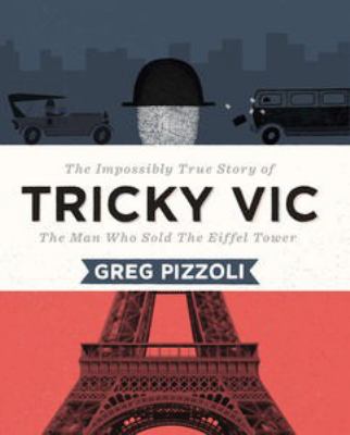 Tricky Vic : the impossibly true story of the man who sold the Eiffel Tower