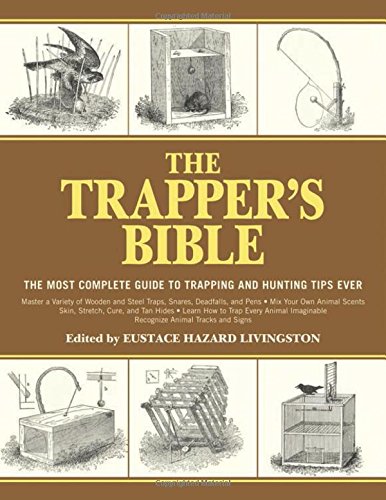 The trapper's bible : the most complete guide to trapping and hunting tips ever