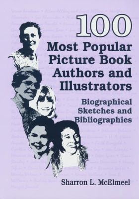 100 most popular picture book authors and illustrators : biographical sketches and bibliographies