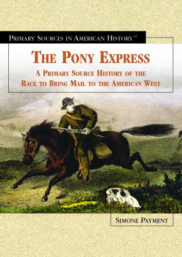 The Pony Express : a primary source history of the race to bring mail to the American West