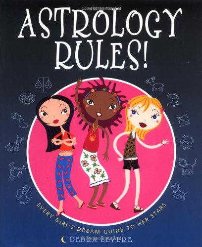 Astrology rules! : every girl's dream guide to her stars