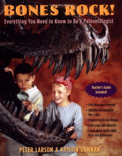 Bones rock! : everything you need to know to be a paleontologist