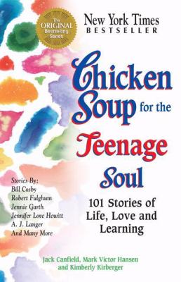 Chicken Soup For The Teenage Soul : 101 stories of life, love, and learning