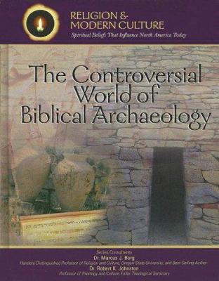 The controversial world of biblical archaeology : tomb raiders, fakes, & scholars