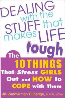 Dealing with the stuff that makes life tough : the 10 things that stress girls out and how to cope with them