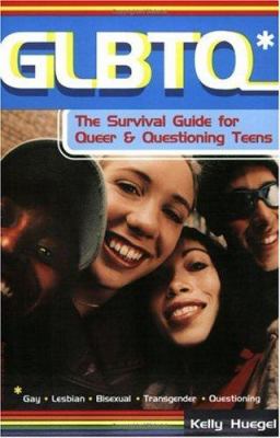 GLBTQ (Gay, Lesbian, Bisexual, Transgender, Questioning) : the survival guide for queer & questioning teens /