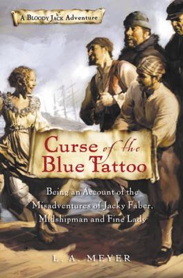 Curse of the Blue Tattoo --  A Bloody Jack Adventure bk. 2 : being an account of the misadventures of Jacky Faber, midshipman and fine lady