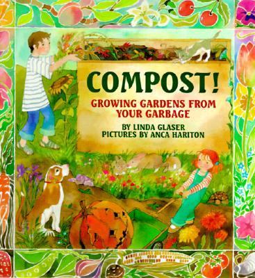 Compost! : growing gardens from your garbage