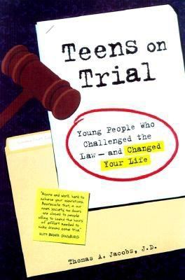 Teens on trial : young people who challenged the law-- and changed your life