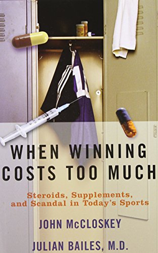 When winning costs too much : steroids, supplements, and scandal in today's sports