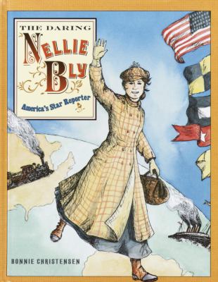 The daring Nellie Bly : America's star reporter