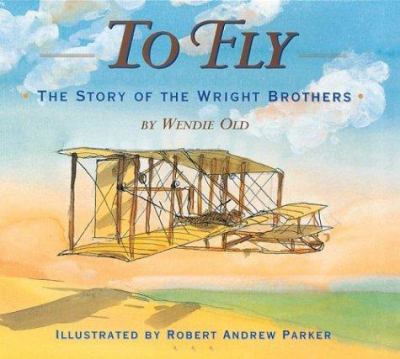To Fly : The Story of the Wright Brothers.