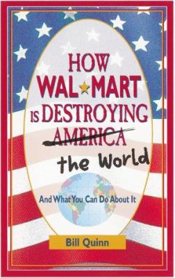 How Wal-Mart is destroying America (and the world) and what you can do about it