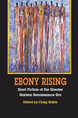 Ebony rising : short fiction of the greater Harlem Renaissance era