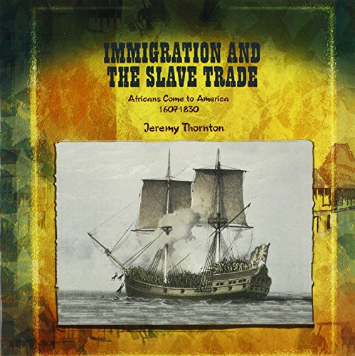 Immigration and the slave trade : Africans come to America (1607-1830) /.