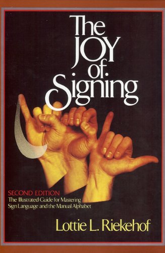 The joy of signing : the illustrated guide for mastering sign language and the manual alphabet
