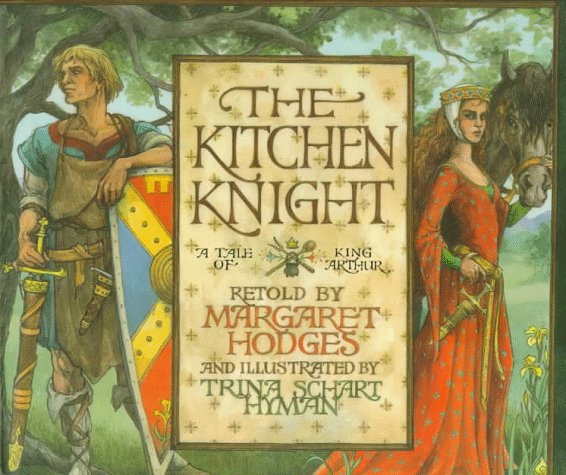 The kitchen knight : a tale of King Arthur /.