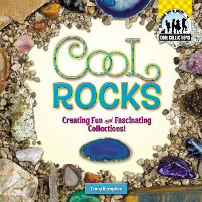 Cool rocks : creating fun and fascinating collections!