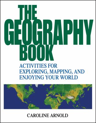 The geography book : activities for exploring, mapping, and enjoying your world