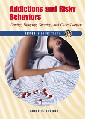 Addictions and risky behaviors : cutting, bingeing, snorting, and other dangers