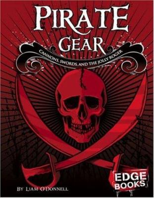 Pirate gear : cannons, swords, and the Jolly Roger