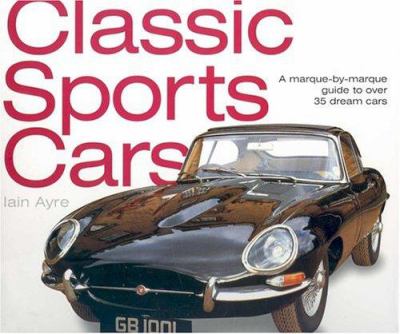 Classic sports cars : a marque-by-marque guide to over 35 dream cars