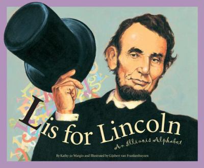 L is for Lincoln: an Illinois Alphabet.