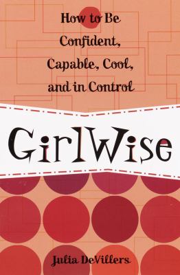 GirlWise : how to be confident, capable, cool, and in control