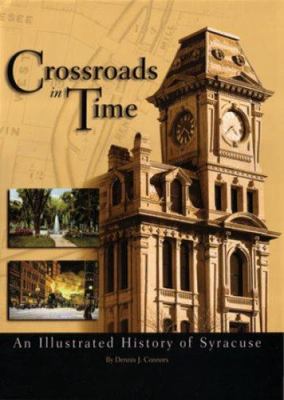 Crossroads in time : an illustrated history of Syracuse