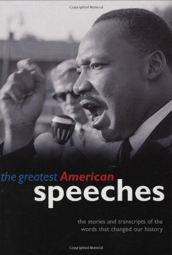 The greatest American speeches : the stories and transcripts of the words that changed our history.