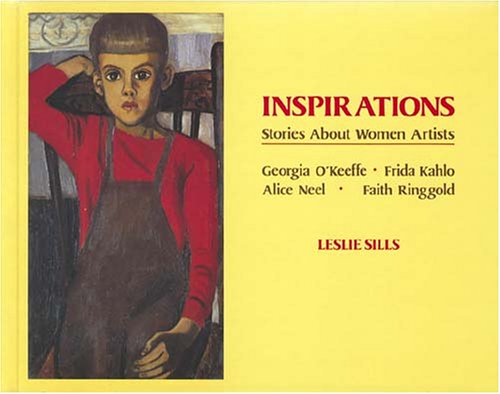 Inspirations : stories about women artists : Georgia O'Keeffe, Frida Kahlo, Alice Neel, Faith Ringgold