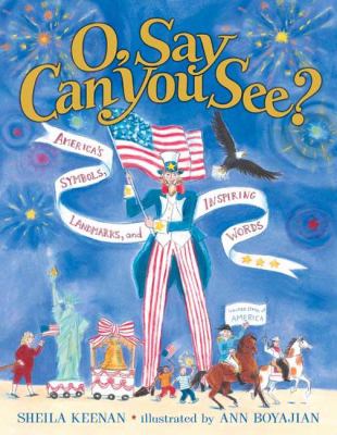 O, say can you see? : America's symbols, landmarks, and inspiring words